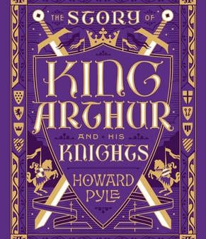 Howard Pyle: The Story of King Arthur and His Knights (Barnes & Noble Collectible Classics: Children s Edition) [2016] hardback Supply